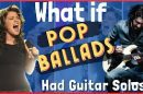 What If Power-Ballads Had Guitar Solos?