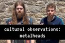 cultural observations: metalheads